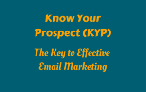 Image with the text: "Know Your Prospect (KYP): The Key to Effective Email Marketing"